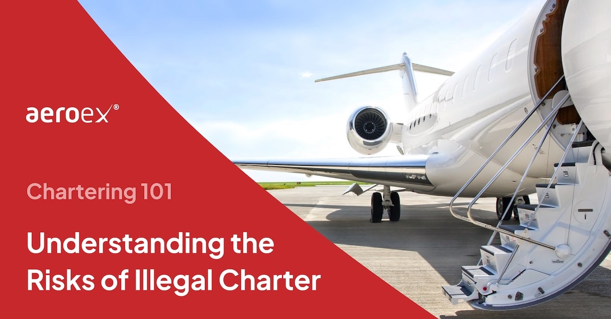 Chartering 101: Understanding the Regulations and Risks - AeroEx ...